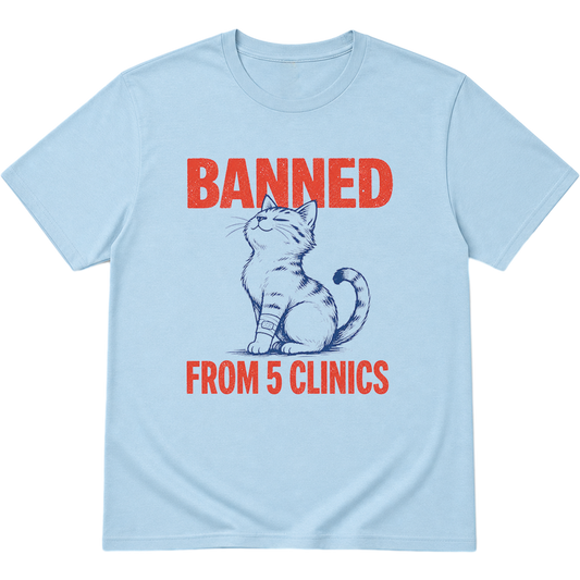 Banned From 5 Clinics Cat T-Shirt