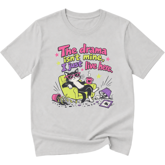 The Drama Isnt Mine I Just Live Here Cat T-Shirt