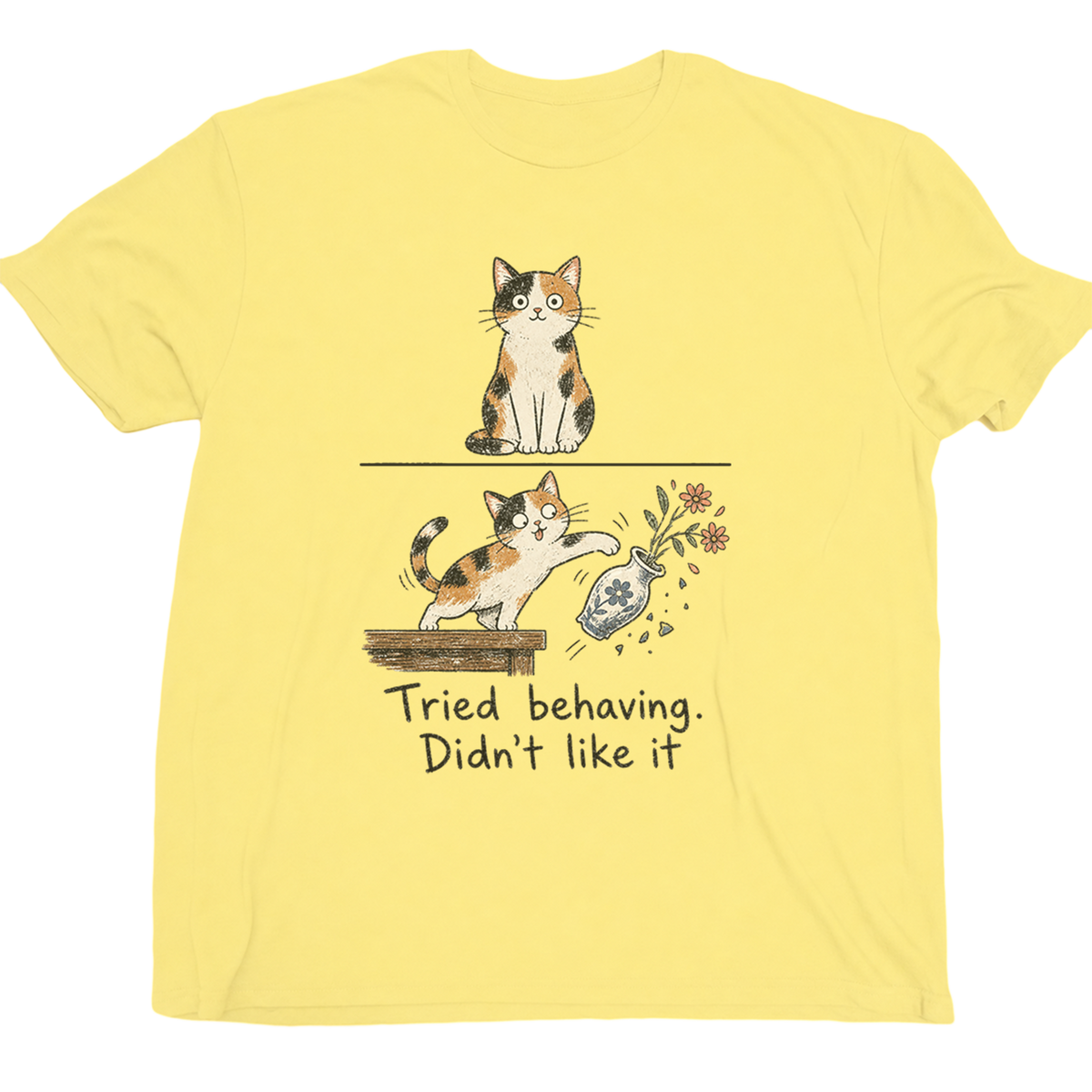 Tried Behaving Nah...cat T-shirt