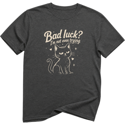 Bad Luck I'm Not Even Trying Black Cat T-Shirt