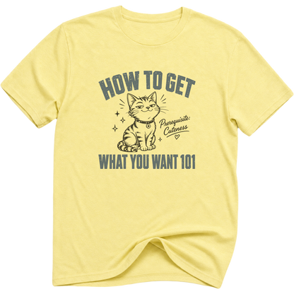How To Get What You Want 101 Cat T-Shirt