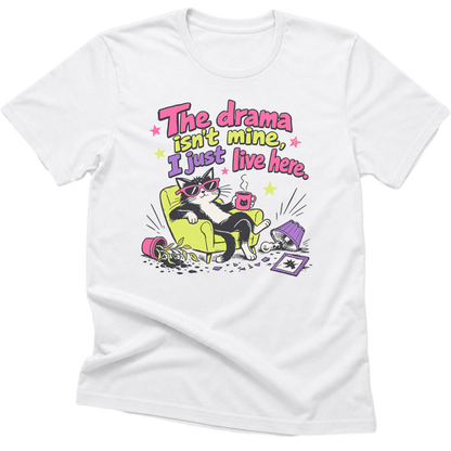 The Drama Isnt Mine I Just Live Here Cat T-Shirt