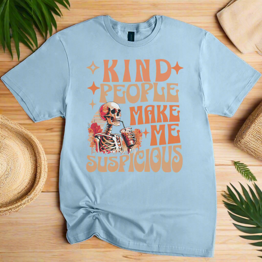 kind people make me suspicious Sarcastic Quotes T-Shirt