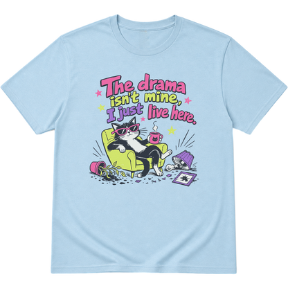 The Drama Isnt Mine I Just Live Here Cat T-Shirt