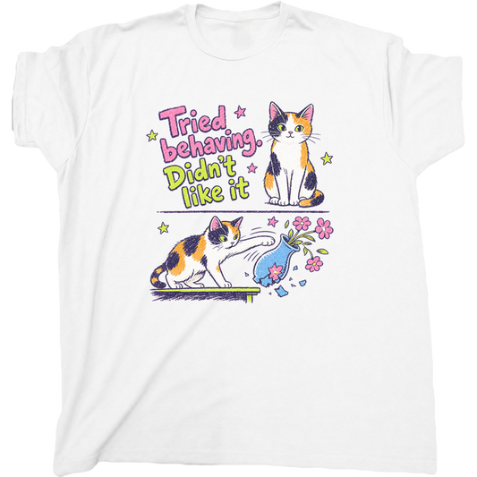Tried Behaving Didn't Like It Cat T-Shirt