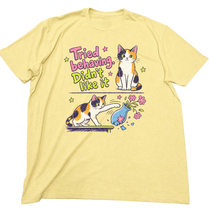 Tried Behaving Didn't Like It Cat T-Shirt