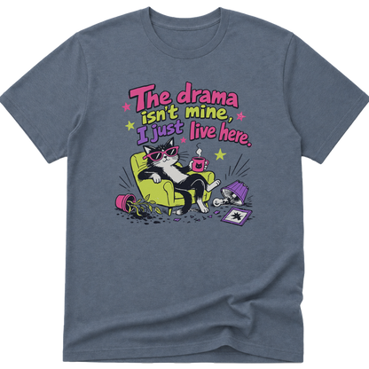 The Drama Isnt Mine I Just Live Here Cat T-Shirt