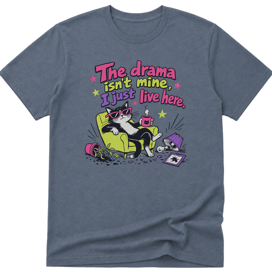The Drama Isnt Mine I Just Live Here Cat T-Shirt