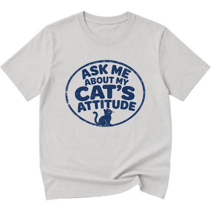 Ask Me About My Cat's Attitude T-Shirt