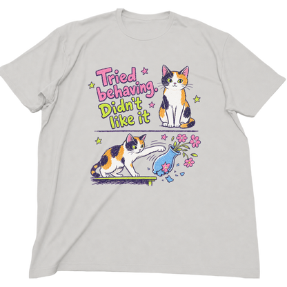 Tried Behaving Didn't Like It Cat T-Shirt