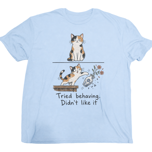 Tried Behaving Nah...cat T-shirt
