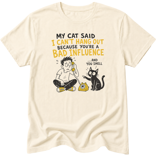 My Cat Said I Cant Hang Out Cat T-Shirt