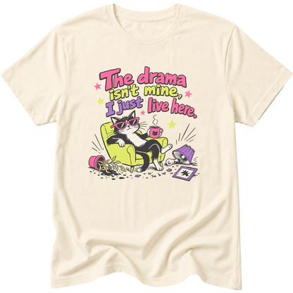 The Drama Isnt Mine I Just Live Here Cat T-Shirt