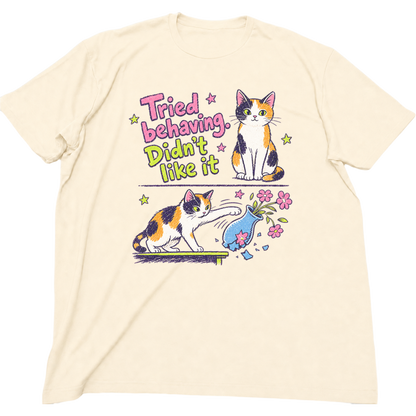 Tried Behaving Didn't Like It Cat T-Shirt