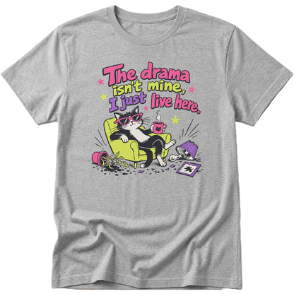 The Drama Isnt Mine I Just Live Here Cat T-Shirt